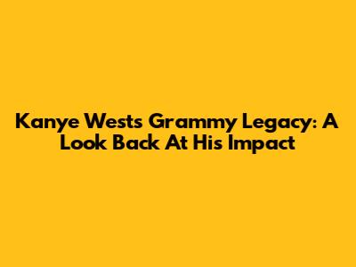 Kanye West's Grammy Legacy: A Look Back At His Impact