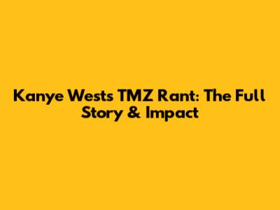 Kanye West's TMZ Rant: The Full Story & Impact
