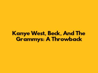 Kanye West, Beck, And The Grammys: A Throwback