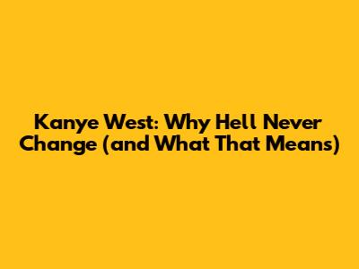 Kanye West: Why He'll Never Change (and What That Means)
