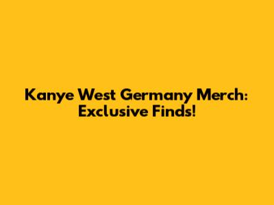Kanye West Germany Merch: Exclusive Finds!