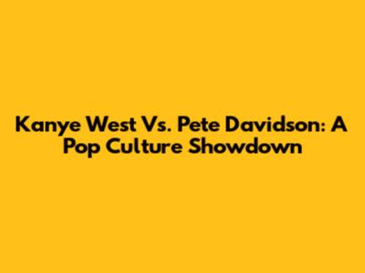 Kanye West Vs. Pete Davidson: A Pop Culture Showdown
