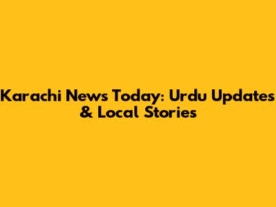 Karachi News Today: Urdu Updates & Local Stories