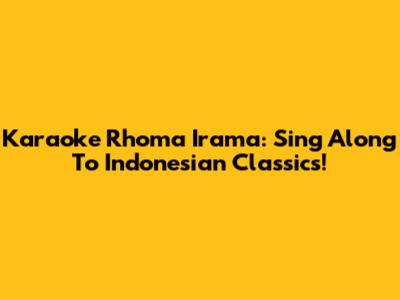 Karaoke Rhoma Irama: Sing Along To Indonesian Classics!