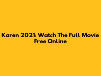 Karen 2021: Watch The Full Movie Free Online
