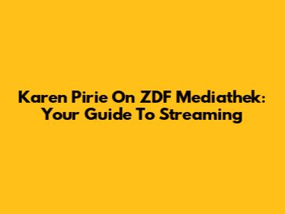 Karen Pirie On ZDF Mediathek: Your Guide To Streaming