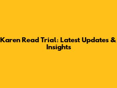 Karen Read Trial: Latest Updates & Insights
