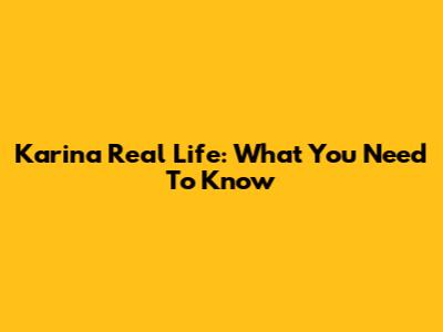 Karina Real Life: What You Need To Know
