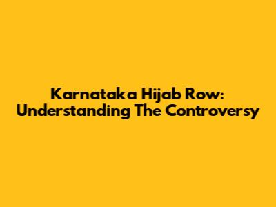 Karnataka Hijab Row: Understanding The Controversy