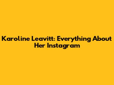 Karoline Leavitt: Everything About Her Instagram