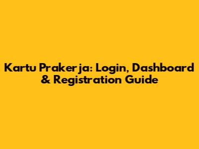 Kartu Prakerja: Login, Dashboard & Registration Guide