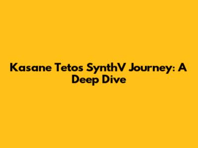 Kasane Teto's SynthV Journey: A Deep Dive