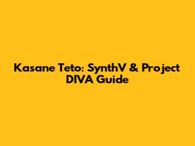 Kasane Teto: SynthV & Project DIVA Guide