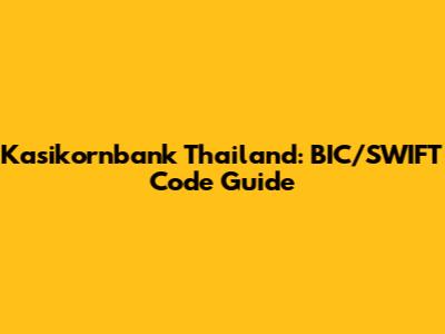 Kasikornbank Thailand: BIC/SWIFT Code Guide
