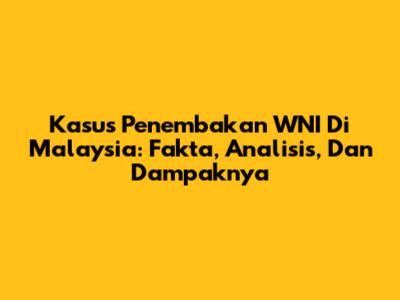 Kasus Penembakan WNI Di Malaysia: Fakta, Analisis, Dan Dampaknya