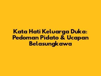 Kata Hati Keluarga Duka: Pedoman Pidato & Ucapan Belasungkawa