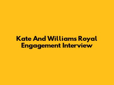 Kate And William's Royal Engagement Interview