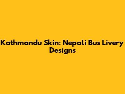 Kathmandu Skin: Nepali Bus Livery Designs