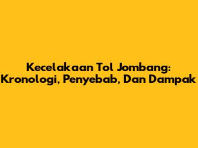 Kecelakaan Tol Jombang: Kronologi, Penyebab, Dan Dampak