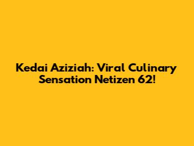 Kedai Aziziah: Viral Culinary Sensation Netizen 62!