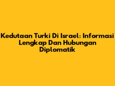 Kedutaan Turki Di Israel: Informasi Lengkap Dan Hubungan Diplomatik