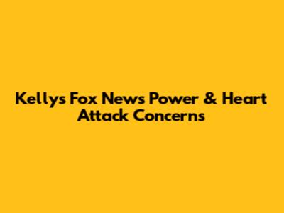 Kelly's Fox News Power & Heart Attack Concerns