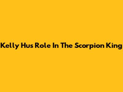 Kelly Hu's Role In The Scorpion King