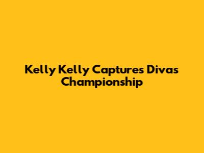 Kelly Kelly Captures Divas Championship