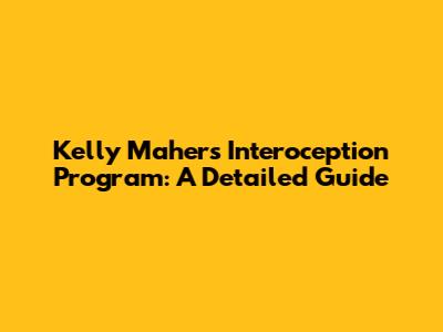 Kelly Maher's Interoception Program: A Detailed Guide