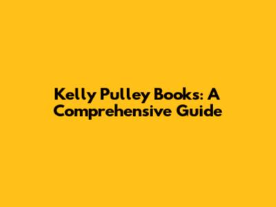 Kelly Pulley Books: A Comprehensive Guide