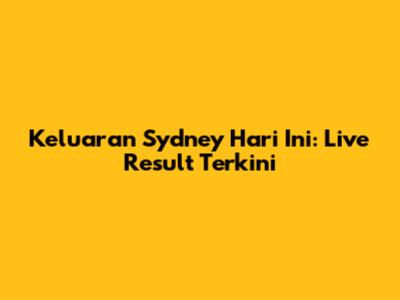 Keluaran Sydney Hari Ini: Live Result Terkini