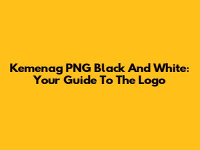 Kemenag PNG Black And White: Your Guide To The Logo