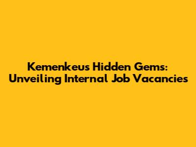 Kemenkeu's Hidden Gems: Unveiling Internal Job Vacancies