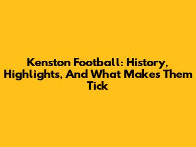 Kenston Football: History, Highlights, And What Makes Them Tick