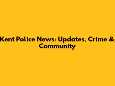 Kent Police News: Updates, Crime & Community