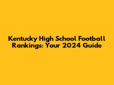 Kentucky High School Football Rankings: Your 2024 Guide