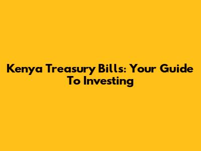 Kenya Treasury Bills: Your Guide To Investing