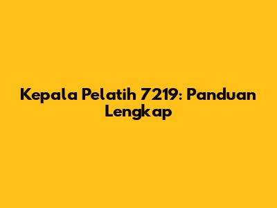 Kepala Pelatih 7219: Panduan Lengkap