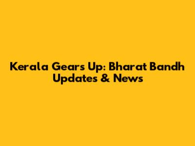 Kerala Gears Up: Bharat Bandh Updates & News