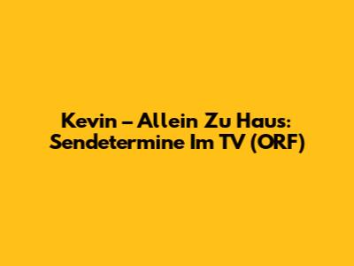 Kevin – Allein Zu Haus: Sendetermine Im TV (ORF)