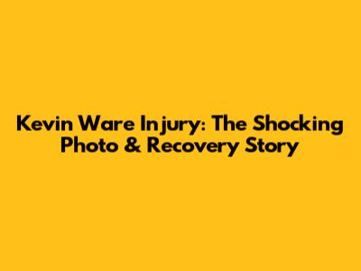 Kevin Ware Injury: The Shocking Photo & Recovery Story