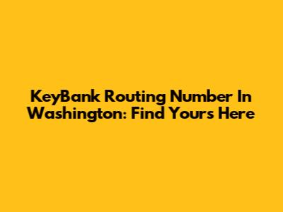 KeyBank Routing Number In Washington: Find Yours Here