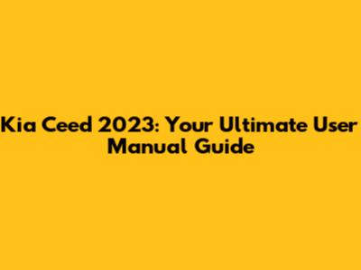 Kia Ceed 2023: Your Ultimate User Manual Guide