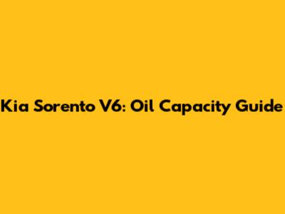 Kia Sorento V6: Oil Capacity Guide