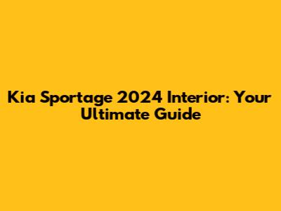 Kia Sportage 2024 Interior: Your Ultimate Guide