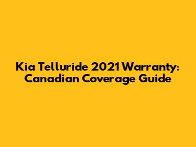 Kia Telluride 2021 Warranty: Canadian Coverage Guide