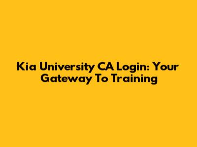 Kia University CA Login: Your Gateway To Training