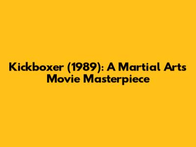 Kickboxer (1989): A Martial Arts Movie Masterpiece