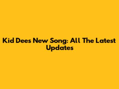 Kid Dee's New Song: All The Latest Updates
