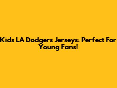 Kids' LA Dodgers Jerseys: Perfect For Young Fans!